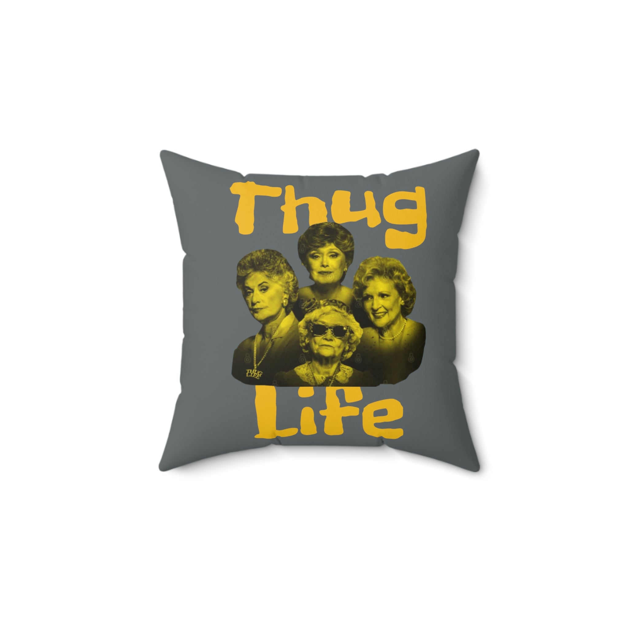 The Golden Girls 80's TV Show- Thug Life Spun Polyester Square Pillow - Creations by Chris and Carlos